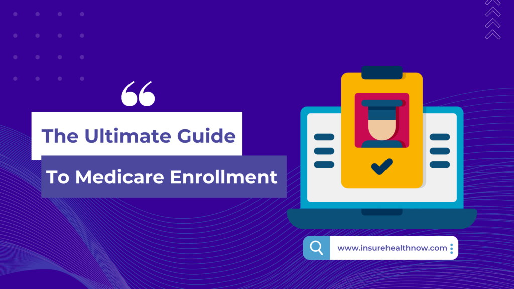 The Ultimate Guide to Medicare Enrollment